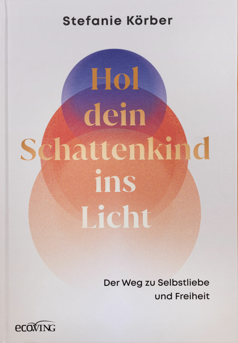 Stefanie Körber: HOL DEIN SCHATTENKIND INS LICHT, ecowin Verlag, 245 Seiten